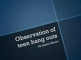 Observation of teen hang outs