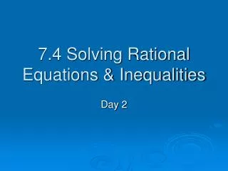 7.4 Solving Rational Equations &amp; Inequalities