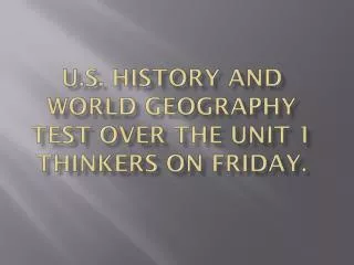 U.S. History and World Geography Test over the Unit 1 Thinkers on Friday.