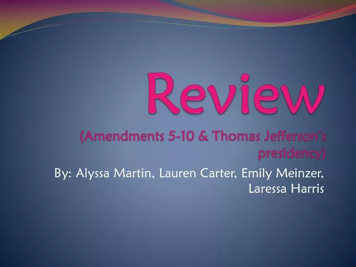 review amendments 5 10 thomas jefferson s presidency