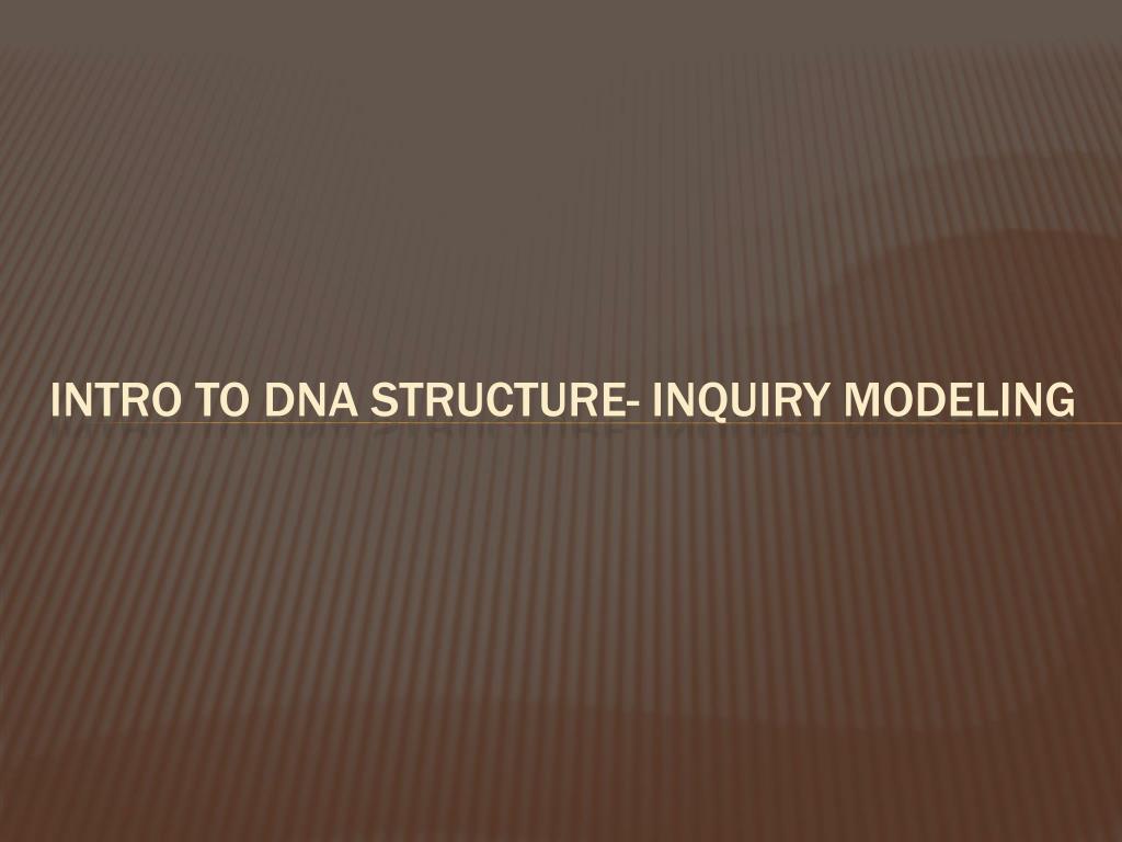PPT - Exploring DNA Structure and Function through Inquiry Modeling ...