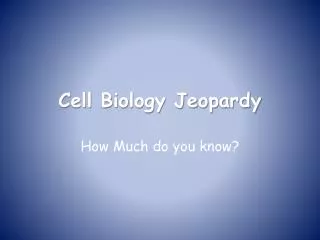 Cell Biology Jeopardy