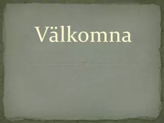 Välkomna