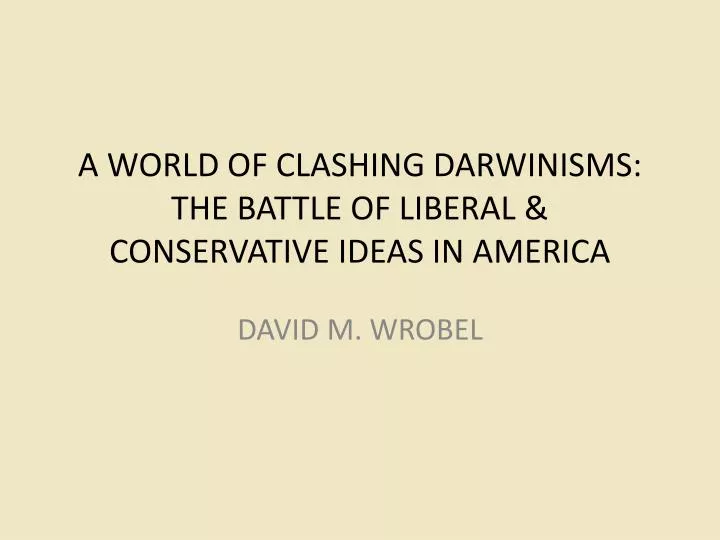 a world of clashing darwinisms the battle of liberal conservative ideas in america