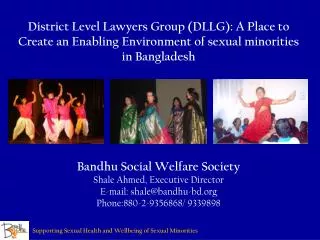 Bandhu Social Welfare Society Shale Ahmed, Executive Director E-mail: shale@bandhu-bd.org