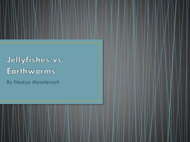 jellyfishes vs earthworms