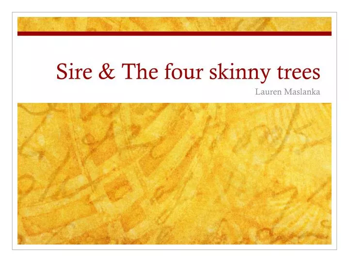 sire the four skinny trees