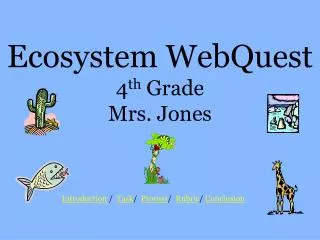 Ecosystem WebQuest 4 th Grade Mrs. Jones