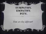 Sympathy. Empathy. Pity. - slide 1