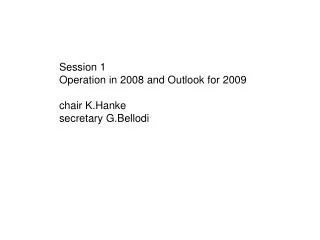 Session 1 Operation in 2008 and Outlook for 2009 chair K.Hanke secretary G.Bellodi