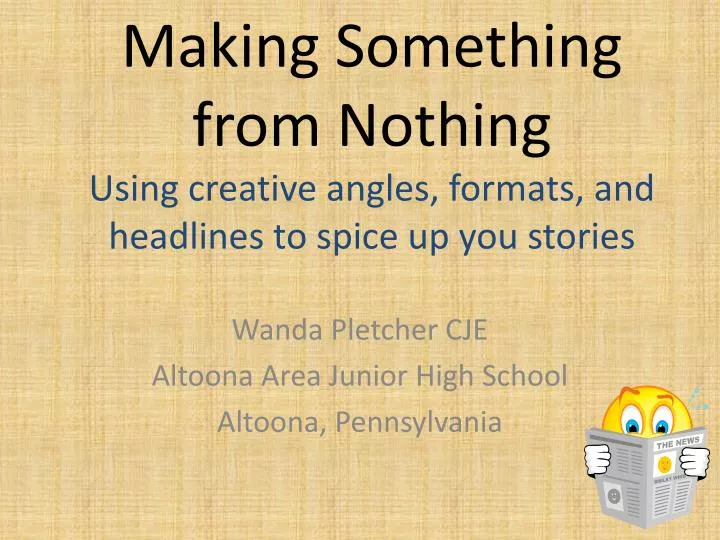 making something from nothing using creative angles formats and headlines to spice up you stories