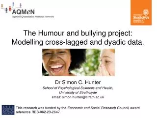 The Humour and bullying project: Modelling cross-lagged and dyadic data.