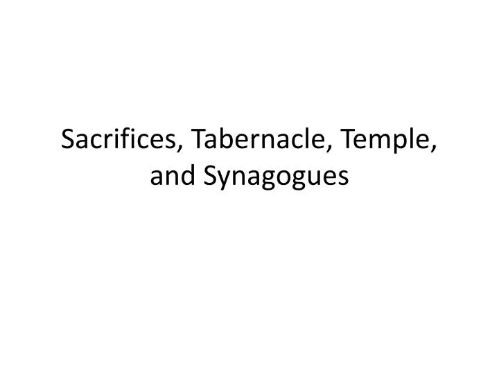 sacrifices tabernacle temple and synagogues