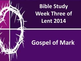 Bible Study Week Three of Lent 2014
