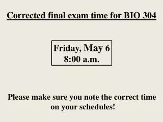 Corrected final exam time for BIO 304