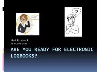 Are You ready for Electronic Logbooks?