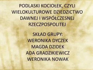 PODLASKI KOCIOŁEK, CZYLI WIELOKULTUROWE DZIEDZICTWO DAWNEJ I WSPÓŁCZESNEJ RZECZPOSPOLITEJ