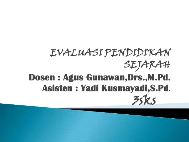 evaluasi pendidikan sejarah dosen agus gunawan drs m pd asisten yadi kusmayadi s pd 3sks