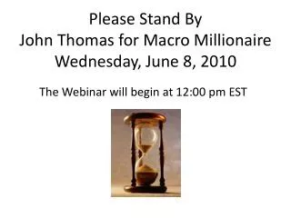 Please Stand By John Thomas for Macro Millionaire Wednesday, June 8, 2010