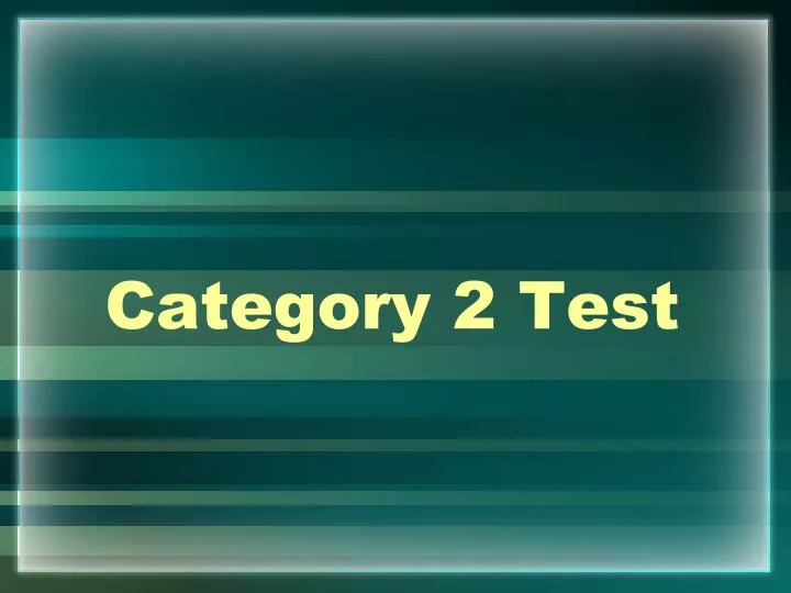 category 2 test