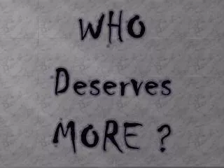 WHO Deserves MORE ?