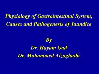 Physiology of Gastrointestinal System, Causes and Pathogenesis of Jaundice By Dr. Hayam Gad