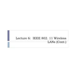 Lecture 6: IEEE 802. 11 Wireless LANs (Cont.)