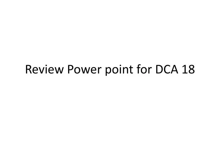 review power point for dca 18
