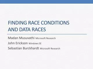 Finding Race Conditions and Data Races