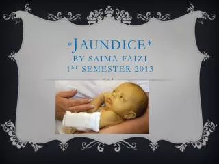 * J aundice* by saima faizi 1 st semester 2013