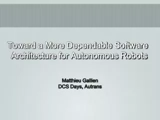 Toward a More Dependable Software Architecture for Autonomous Robots