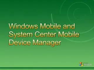 Windows Mobile and System Center Mobile Device Manager