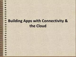Building Apps with Connectivity &amp; the Cloud