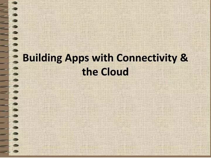 building apps with connectivity the cloud