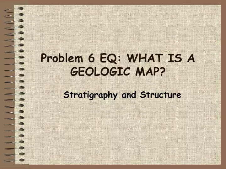 problem 6 eq what is a geologic map