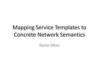 Mapping Service Templates to Concrete Network Semantics