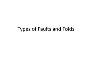 Types of Faults and Folds