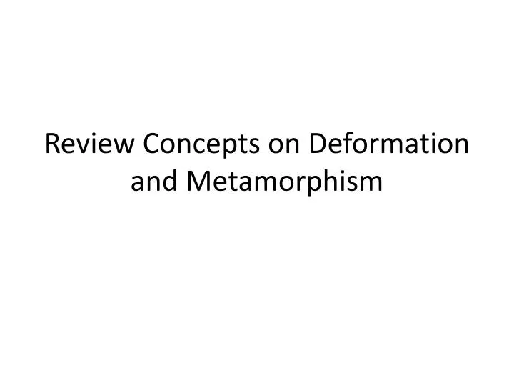 review concepts on deformation and metamorphism