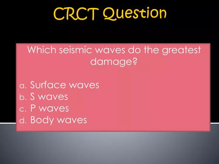 which seismic waves do the greatest damage surface waves s waves p waves body waves