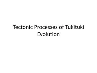 Tectonic Processes of Tukituki Evolution