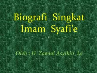 Biografi Singkat Imam Syafi’e Oleh : H Zaenal Asyikin Lc