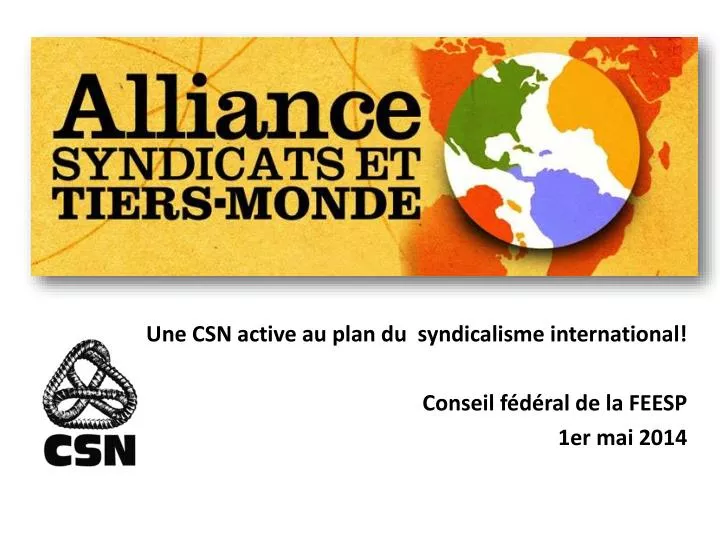 une csn active au plan du syndicalisme international conseil f d ral de la feesp 1er mai 2014