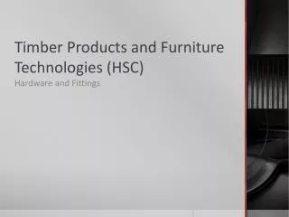 Timber Products and Furniture Technologies (HSC )