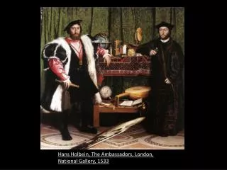 Hans Holbein, The Ambassadors, London, National Gallery, 1533