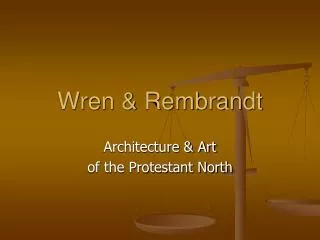 Wren &amp; Rembrandt
