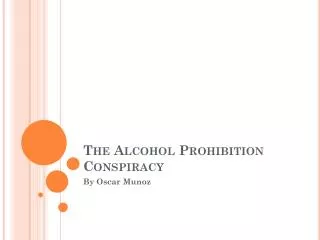 The Alcohol Prohibition Conspiracy