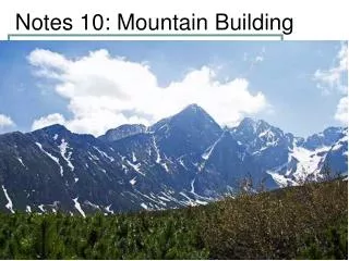 Notes 10: Mountain Building