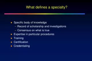 What defines a specialty?
