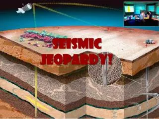 Seismic Jeopardy !