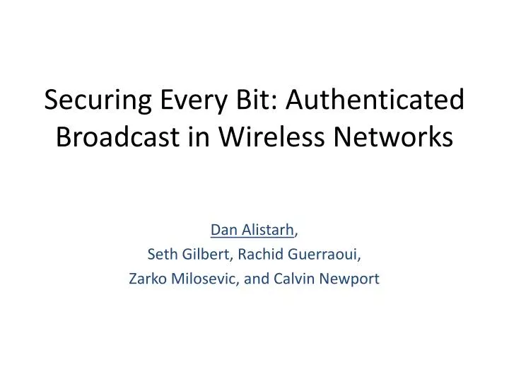 securing every bit authenticated broadcast in wireless networks